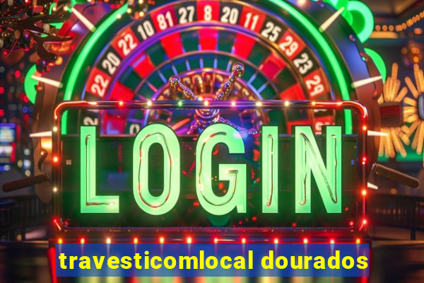 travesticomlocal dourados